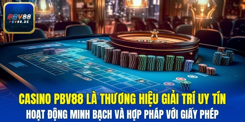 Casino PBV88 hoạt động minh bạch và hợp pháp với giấy phép