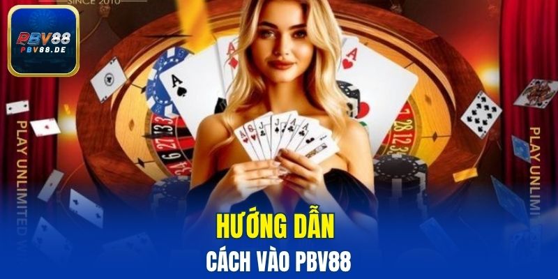 Hướng dẫn cách vào PBV88