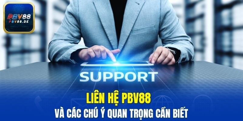 Liên hệ PBV88 và các chú ý quan trọng cần biết