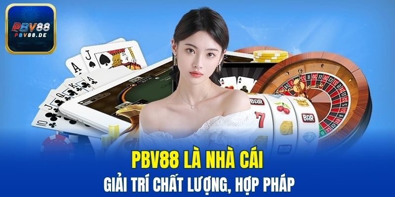 PBV88 là nhà cái giải trí chất lượng, hợp pháp