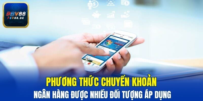 Phương thức chuyển khoản ngân hàng được nhiều đối tượng áp dụng