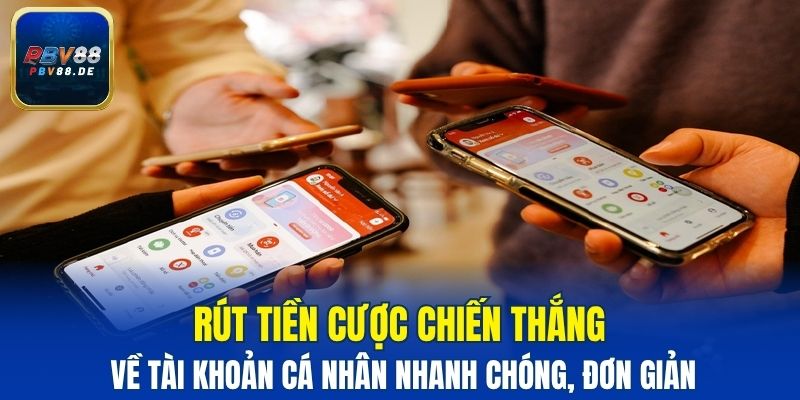 Rút tiền cược chiến thắng về tài khoản cá nhân nhanh chóng, đơn giản