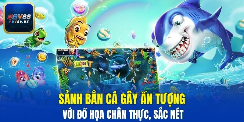 Sảnh bắn cá gây ấn tượng với đồ họa chân thực, sắc nét