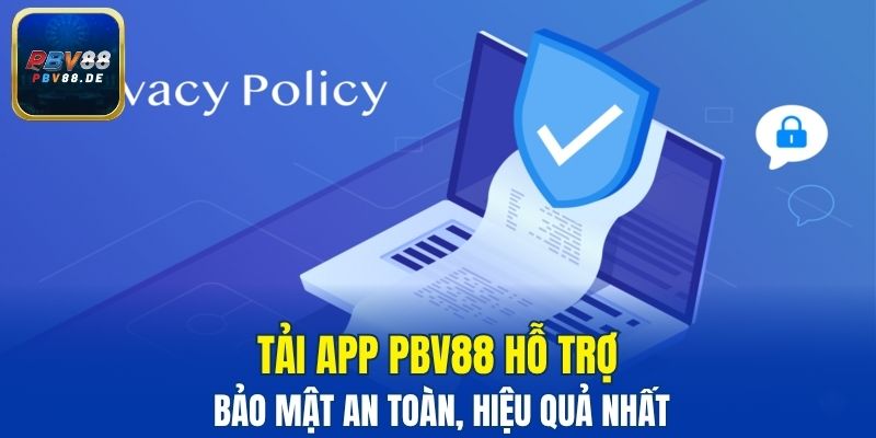 Tải app PBV88 hỗ trợ bảo mật an toàn, hiệu quả nhất