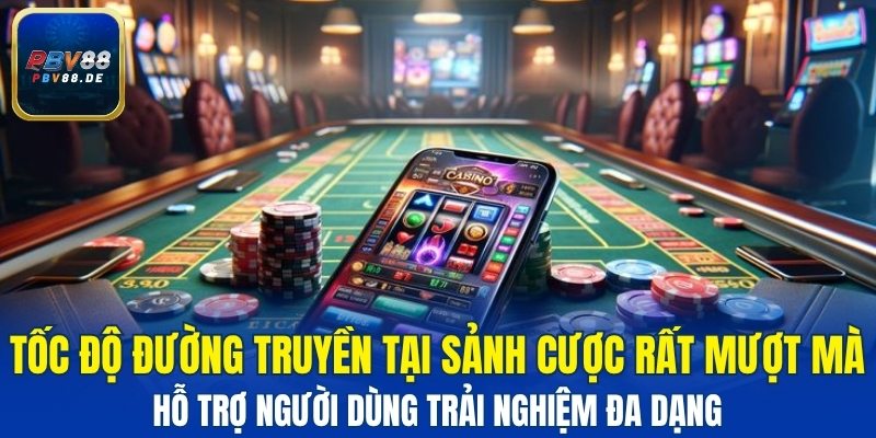 Tốc độ đường truyền hỗ trợ người dùng trải nghiệm đa dạng